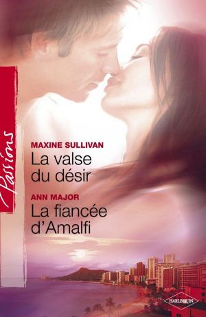 Cover of the book La valse du désir - La fiancée d'Amalfi (Harlequin Passions) by Liz Fielding