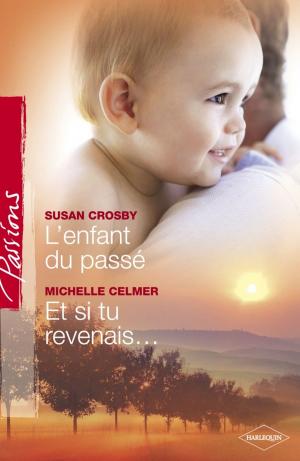 Cover of the book L'enfant du passé - Et si tu revenais... (Harlequin Passions) by Patricia Davids