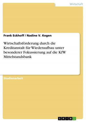 Cover of the book Wirtschaftsförderung durch die Kreditanstalt für Wiederaufbau unter besonderer Fokussierung auf die KfW Mittelstandsbank by Markus Reinschmidt