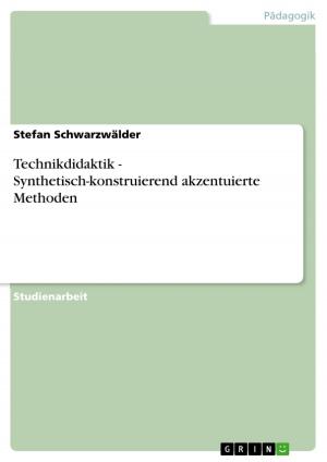 Cover of the book Technikdidaktik - Synthetisch-konstruierend akzentuierte Methoden by Yasmine-Lee Schwingenheuer