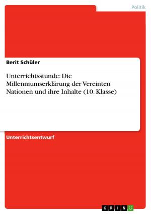Cover of the book Unterrichtsstunde: Die Millenniumserklärung der Vereinten Nationen und ihre Inhalte (10. Klasse) by Toni Friedrich