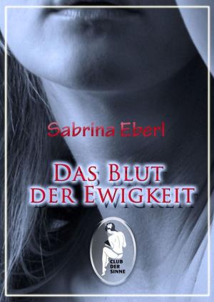 Cover of the book Das Blut der Ewigkeit by Sara Blake