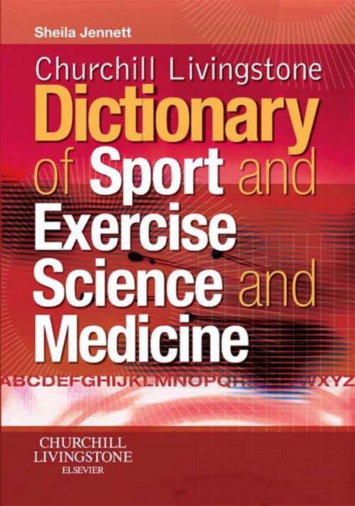 Cover of the book Churchill Livingstone's Dictionary of Sport and Exercise Science and Medicine E-Book by Sheila Jennett, MD, PhD, FRCP(Glasg), Elsevier Health Sciences