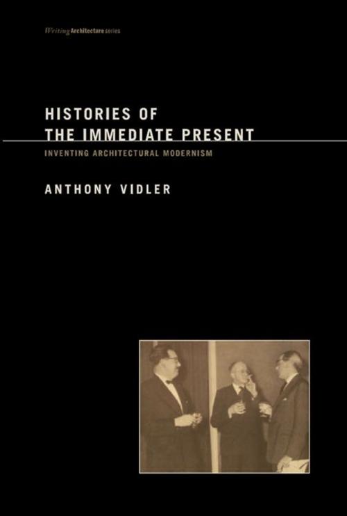 Cover of the book Histories of the Immediate Present by Anthony Vidler, The MIT Press