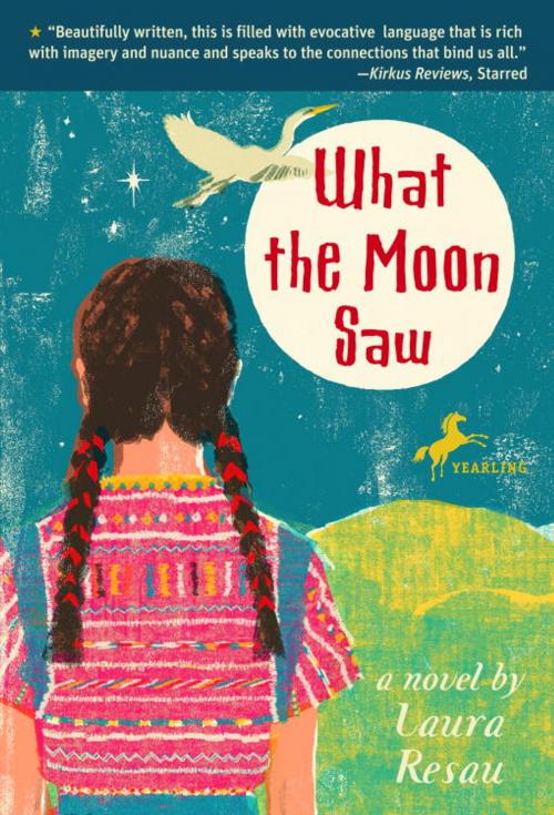 Cover of the book What the Moon Saw by Laura Resau, Random House Children's Books
