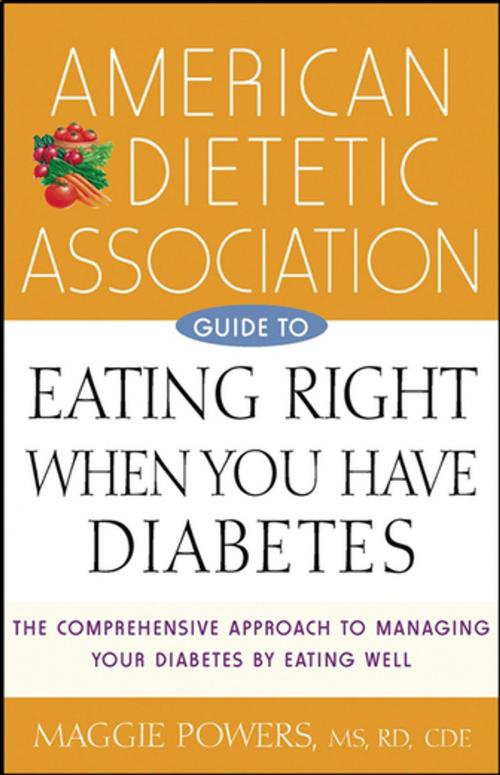 Cover of the book American Dietetic Association Guide to Eating Right When You Have Diabetes by Maggie Powers, MS, RD, CDE, Turner Publishing Company
