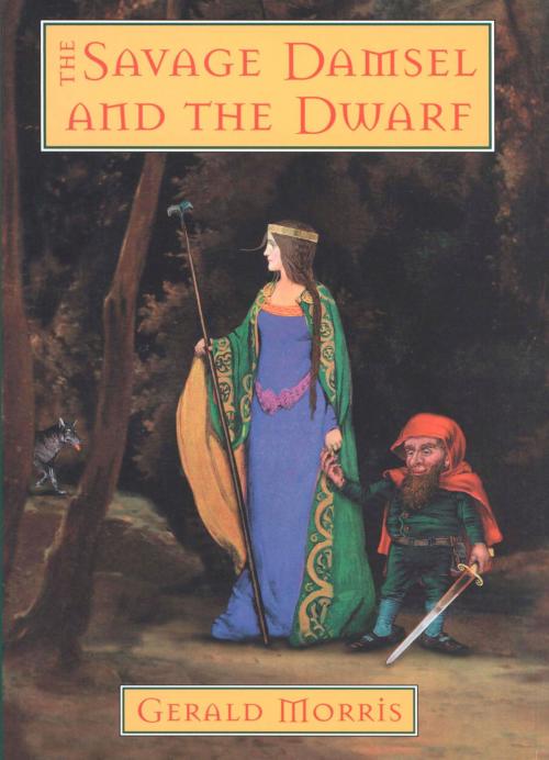 Cover of the book The Savage Damsel and the Dwarf by Gerald Morris, HMH Books