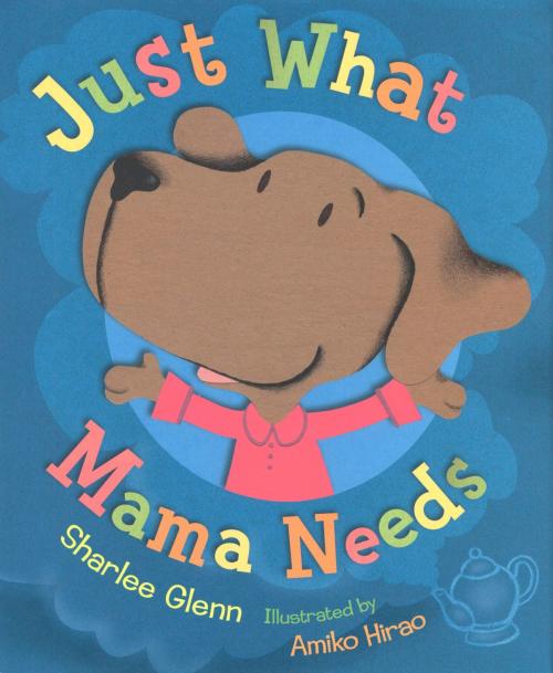 Cover of the book Just What Mama Needs by Sharlee Mullins Glenn, Houghton Mifflin Harcourt