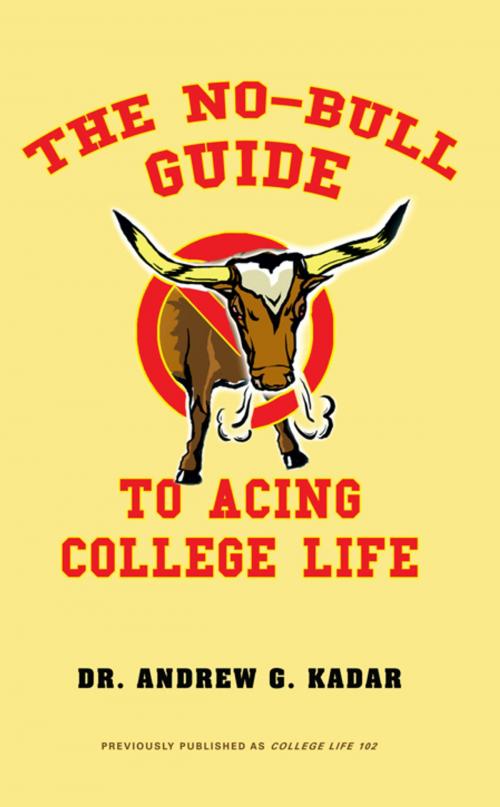 Cover of the book The No-Bull Guide to Acing College Life by Andrew G. Kadar, iUniverse