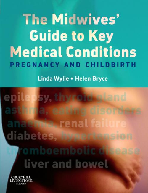 Cover of the book The Midwives' Guide to Key Medical Conditions E-Book by Linda Wylie, BA MN RGN RM RMT, Helen G H Bryce, BSc RN RM ADM MTD, Elsevier Health Sciences