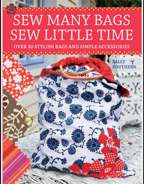 Cover of the book Sew Many Bags. Sew Little Time by Sally Southern, F+W Media