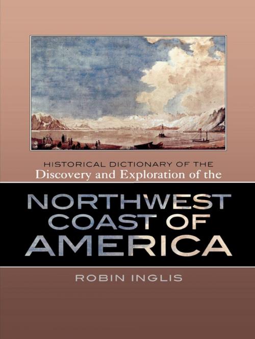 Cover of the book Historical Dictionary of the Discovery and Exploration of the Northwest Coast of America by Robin Inglis, Scarecrow Press