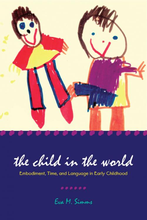 Cover of the book The Child in the World: Embodiment, Time, and Language in Early Childhood by Eva M. Simms, Wayne State University Press