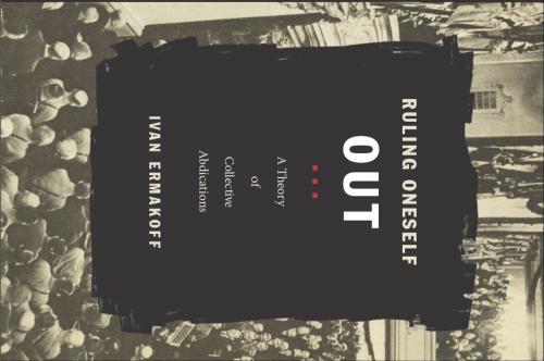 Cover of the book Ruling Oneself Out by Ivan Ermakoff, Julia Adams, George Steinmetz, Duke University Press