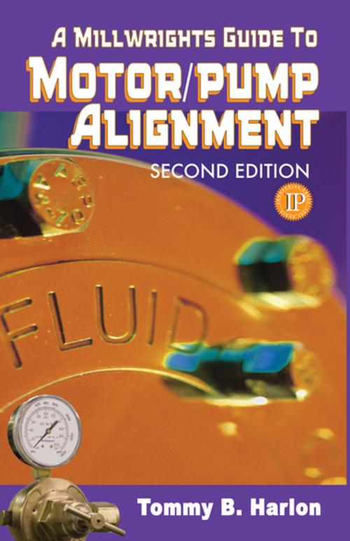 Cover of the book A Millwright's Guide to Motor Pump Alignment by Tom Harlon, Industrial Press, Inc.
