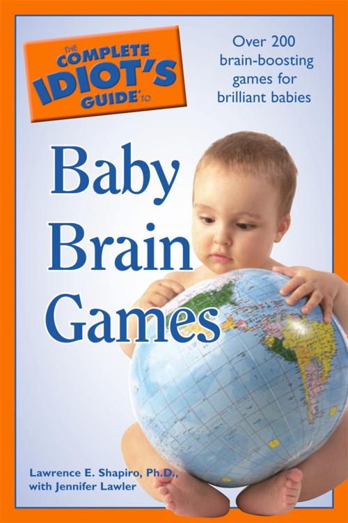 Cover of the book The Complete Idiot's Guide to Baby Brain Games by Jennifer Lawler, Lawrence E. Shapiro Ph.D., DK Publishing