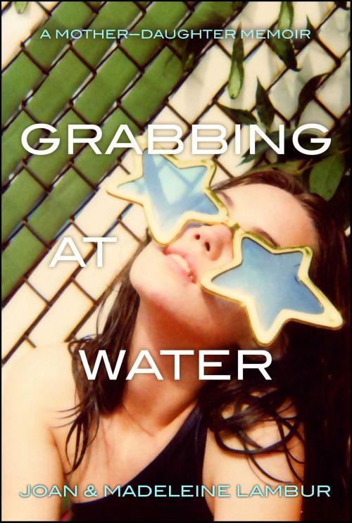 Cover of the book Grabbing at Water by Joan Lambur, Madeleine Lambur, Gallery Books