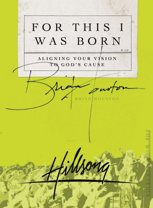 Cover of the book For This I Was Born by Brian Houston, Thomas Nelson