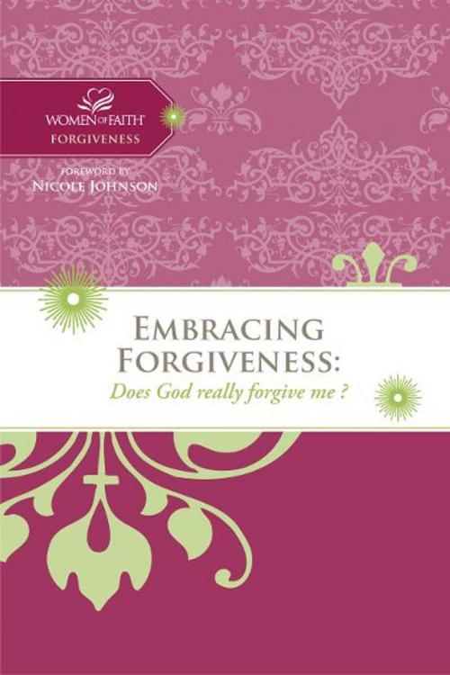 Cover of the book Embracing Forgiveness by Women of Faith, Thomas Nelson