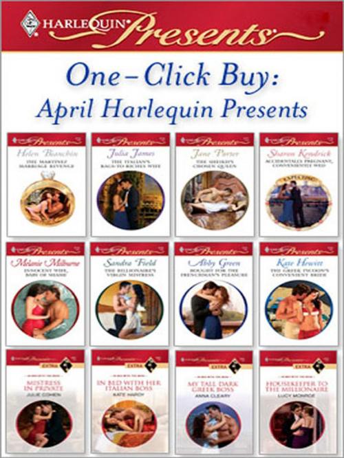 Cover of the book One-Click Buy: April Harlequin Presents by Helen Bianchin, Julia James, Jane Porter, Sharon Kendrick, Melanie Milburne, Sandra Field, Abby Green, Kate Hewitt, Julie Cohen, Kate Hardy, Anna Cleary, Lucy Monroe, Harlequin