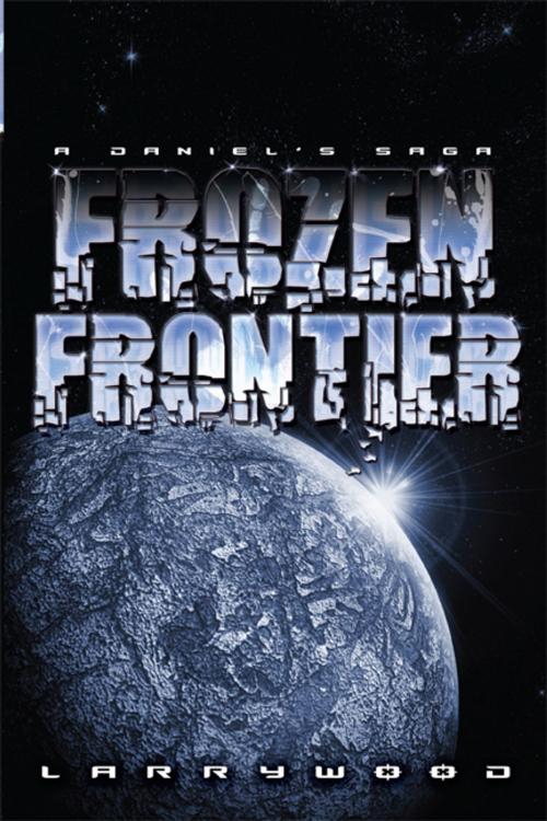 Cover of the book Frozen Frontier by Larry Wood, AuthorHouse