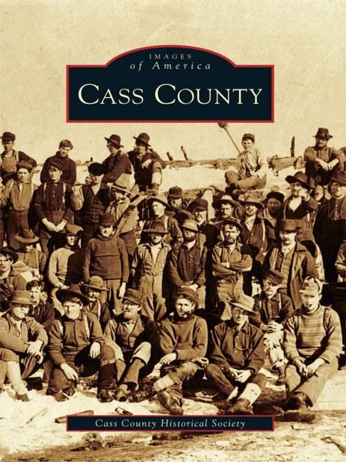 Cover of the book Cass County by Cass County Historical Society, Arcadia Publishing Inc.