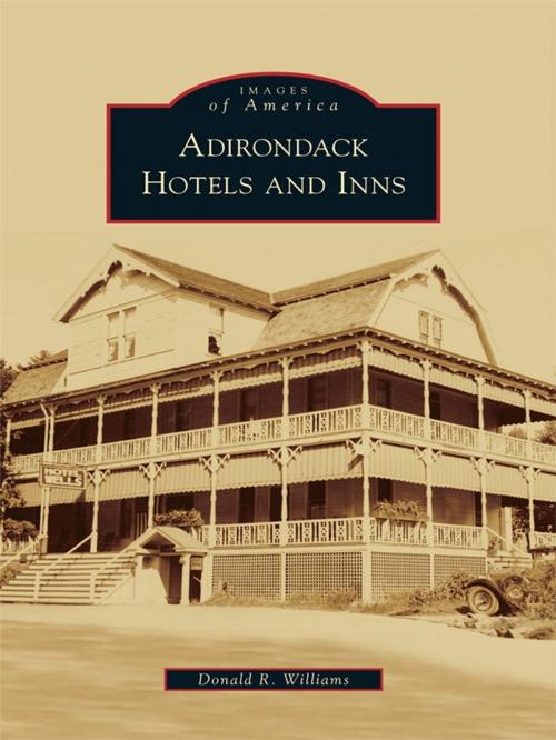 Cover of the book Adirondack Hotels and Inns by Donald R. Williams, Arcadia Publishing Inc.