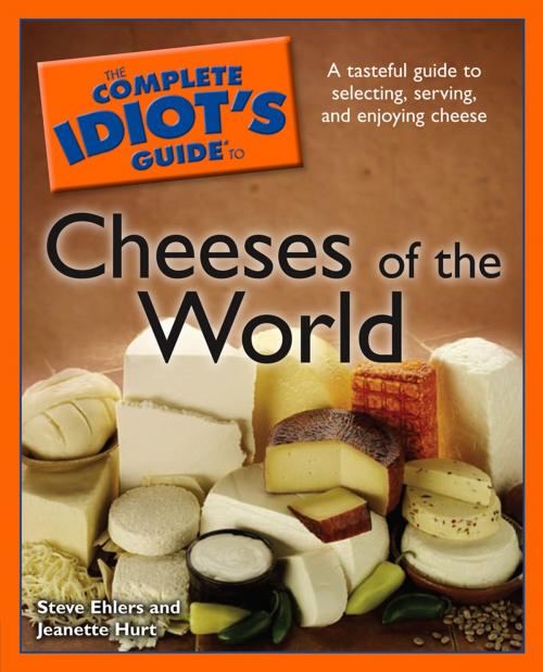 Cover of the book The Complete Idiot's Guide to Cheeses of the World by Steve Ehlers, Jeanette Hurt, DK Publishing