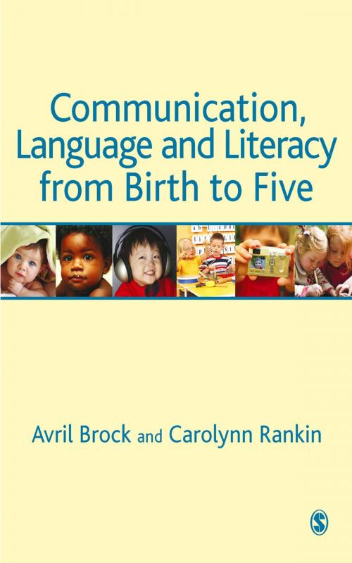 Cover of the book Communication, Language and Literacy from Birth to Five by Carolynn Rankin, Avril Brock, SAGE Publications