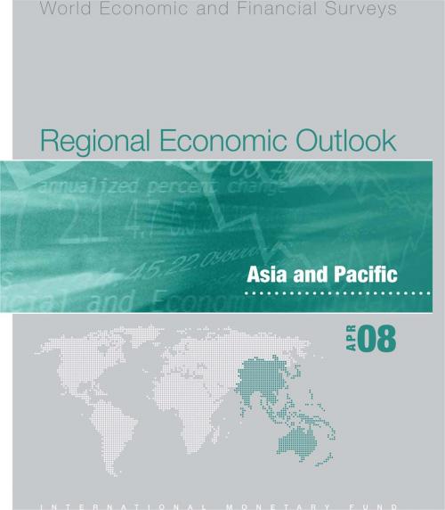Cover of the book Regional Economic Outlook: Asia and Pacific (April 2008) by International Monetary Fund. Asia and Pacific Dept, INTERNATIONAL MONETARY FUND