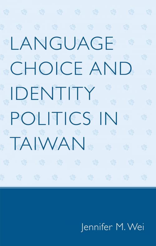Cover of the book Language Choice and Identity Politics in Taiwan by Jennifer M. Wei, Lexington Books