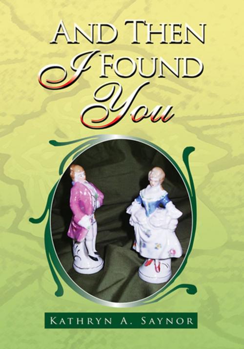 Cover of the book And Then I Found You by Kathryn A. Saynor, Xlibris US