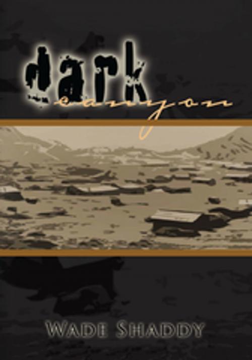 Cover of the book Dark Canyon by Wade Shaddy, Xlibris US