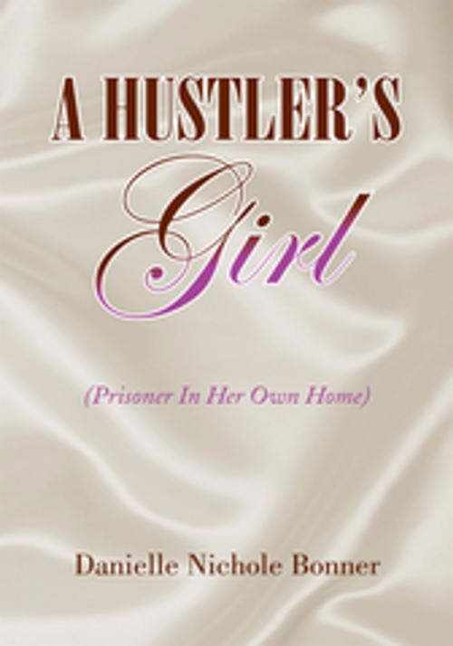 Cover of the book A Hustler's Girl by Danielle Nichole Bonner, Xlibris US