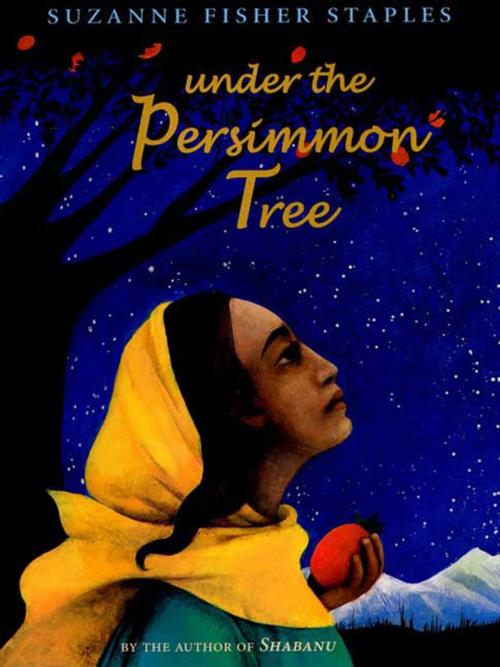 Cover of the book Under the Persimmon Tree by Suzanne Fisher Staples, Farrar, Straus and Giroux (BYR)