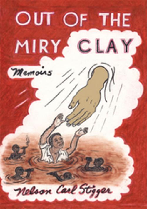 Cover of the book Out of the Miry Clay by Nelson Carl Stigger, AuthorHouse