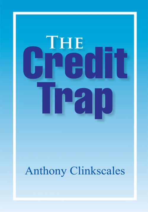 Cover of the book The Credit Trap by Anthony Clinkscales, Xlibris US