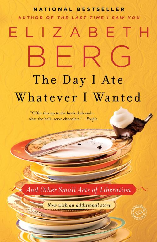 Cover of the book The Day I Ate Whatever I Wanted by Elizabeth Berg, Random House Publishing Group