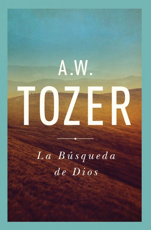 Cover of the book La Búsqueda De Dios by A. W. Tozer, Moody Publishers