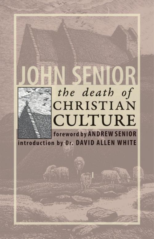 Cover of the book The Death of Christian Culture by John Senior, Dr. David Allen White, IHS Press