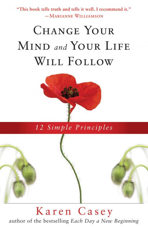 Cover of the book Change Your Mind and Your Life Will Follow: 12 Simple Principles by Karen Casey, Red Wheel Weiser