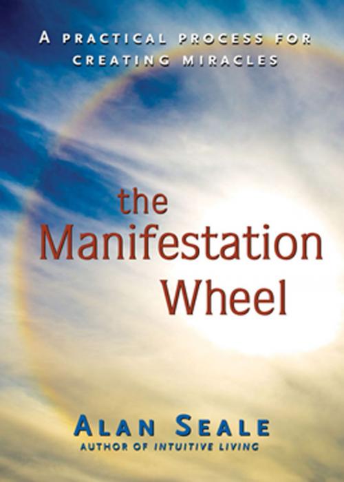 Cover of the book The Manifestation Wheel: A Practical Process for Creating Miracles by Seale, Alan, Red Wheel Weiser