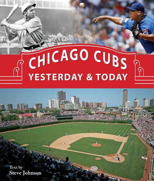 Cover of the book Chicago Cubs Yesterday & Today by Steve Johnson, Voyageur Press