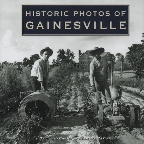 Cover of the book Historic Photos of Gainesville by Steve Rajtar, Turner Publishing Company