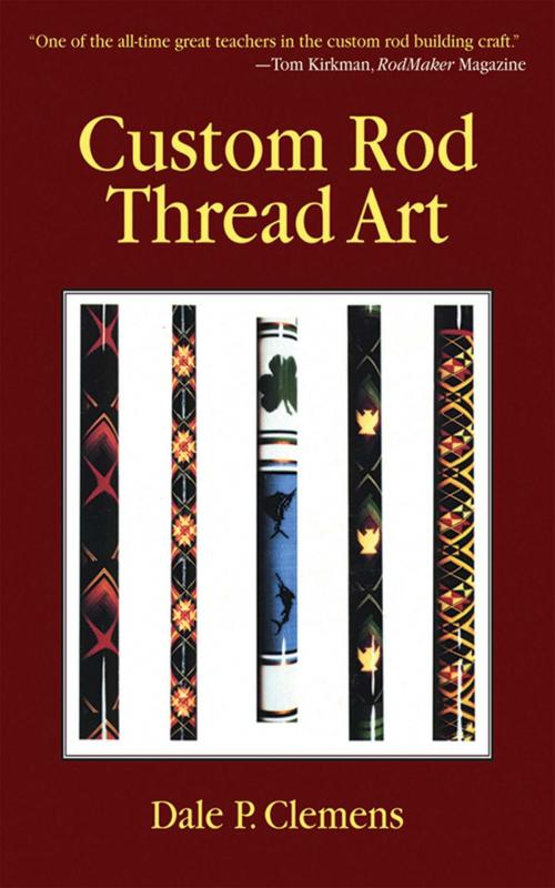Cover of the book Custom Rod Thread Art by Dale P. Clemens, Skyhorse