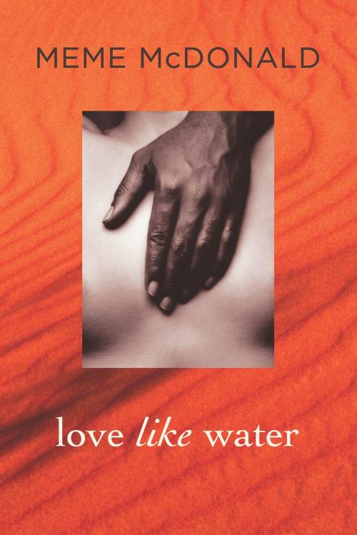 Cover of the book Love Like Water by Meme McDonald, Allen & Unwin