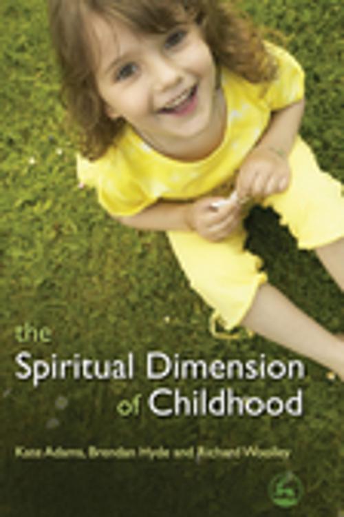 Cover of the book The Spiritual Dimension of Childhood by Brendan Hyde, Kate Adams, Richard Woolley, Jessica Kingsley Publishers