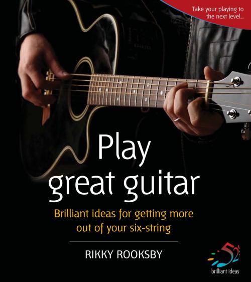 Cover of the book Play great guitar by Rikki Rooksby, Infinite Ideas