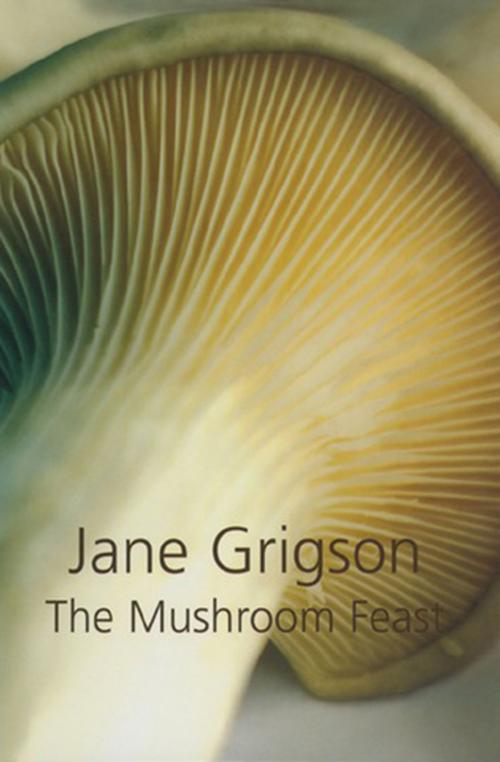 Cover of the book The Mushroom Feast by Jane Grigson, Grub Street Publishing