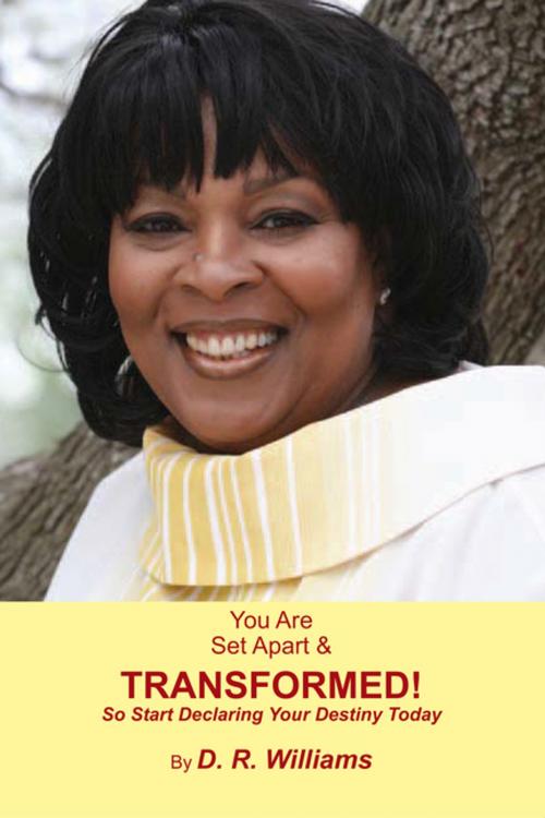 Cover of the book You Are Set Apart & Transformed! by D. R. Williams, Xlibris US